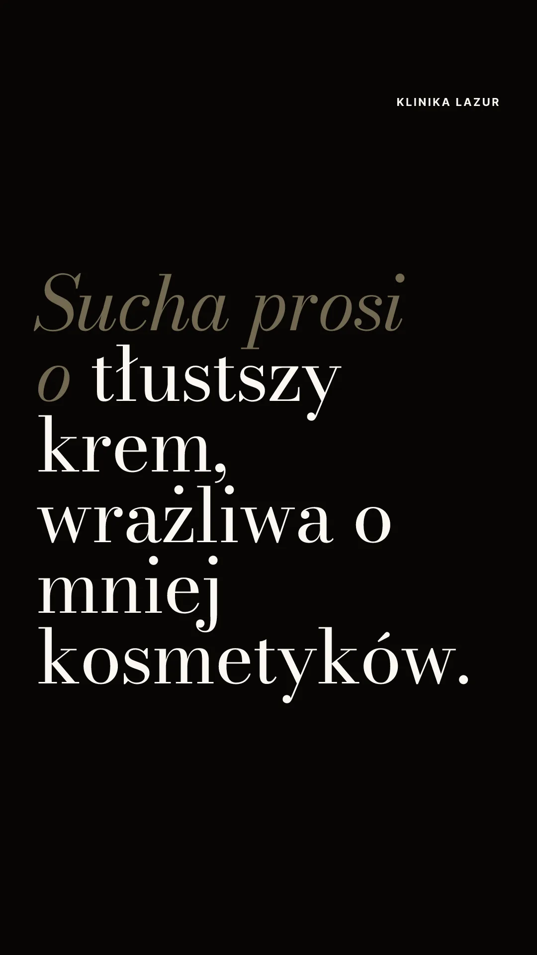 Klatka 2 relacji: „Sucha prosi o tłustszy krem, wrażliwa o mniej kosmetyków.”